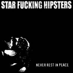 Star Fucking Hipsters : Never Rest in Peace